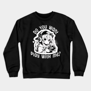 Anime gamer girl - Do you want play with me? Crewneck Sweatshirt